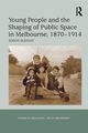 Young People and the Shaping of Public Space in Melbourne, 1870-1914, Sleight Simon