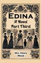 Edina A Novel Part Third, Wood Mrs. Henry