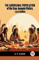 The Aboriginal Population Of The San Joaquin Valley, California, COOK S. F.