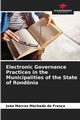 Electronic Governance Practices in the Municipalities of the State of Rondnia, Machado de Frana Jo?o Marcos