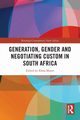 Generation, Gender and Negotiating Custom in South Africa, 