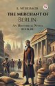 The Merchant Of Berlin An Historical Novel Book III, Muhlbach L.