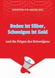 Reden ist Silber, Schweigen ist Gold, Krause Christoph T. M.
