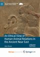 An Ethical View of Human-Animal Relations in the Ancient Near East, Breier Idan