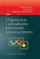 Organizacja i zarzdzanie procesami innowacyjnymi, Jasiski Andrzej H., Godek Pawe, Jurczyk-Bunkowska Magdalena