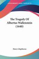 The Tragedy Of Albertus Wallenstein (1640), Glapthorne Henry