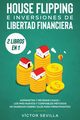 House flipping e inversiones de libertad financiera (actualizado) 2 libros en 1, Sevilla Vctor