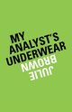 My Analyst's Underwear, Brown Julie