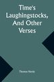 Time's Laughingstocks, And Other Verses, Hardy Thomas
