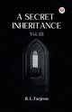 A Secret Inheritance Vol. III, Farjeon B. L.