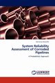 System Reliability Assessment of Corroded Pipelines, Mustaffa Zahiraniza