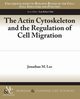 The Actin Cytoskeleton and the Regulation of Cell Migration, Lee Jonathan M.