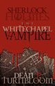 Sherlock Holmes and the Whitechapel Vampire, Turnbloom Dean P.