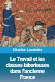 Le Travail et les classes laborieuses dans l'ancienne France, Louandre Charles