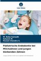 Pdiatrische Endodontie bei Milchzhnen und jungen bleibenden Zhnen, Baba Sainadh M.