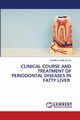 CLINICAL COURSE AND TREATMENT OF PERIODONTAL DISEASES IN FATTY LIVER, RUZIKULOVA MUNIRA