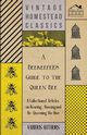 A Beekeeper's Guide to the Queen Bee - A Collection of Articles on Rearing, Housing and Re-Queening the Hive, Various