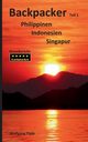Backpacker Philippinen Indonesien Singapur Teil 1, Pade Wolfgang