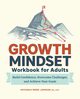 Growth Mindset Workbook for Adults, Johnson Michaela Renee