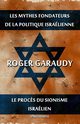 Les mythes fondateurs de la politique isralienne & Le proc?s du Sionisme isralien, Garaudy Roger