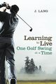 Learning to Live One Golf Swing at a Time, Lang J.
