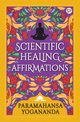 Scientific Healing Affirmations, Yogananda Paramahansa