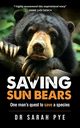 Saving Sun Bears, Pye Sarah R