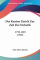 Der Kanton Zurich Zur Zeit Der Helvetik, Rutsche Paul Albert