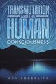 Transmutation and the Human Consciousness, Edgecliff Ann