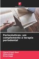 Perioc?uticos- um complemento ? terapia periodontal, Kaur Charul Preet