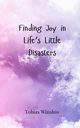 Finding Joy in Life's Little Disasters, Winslow Tobias