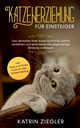 Katzenerziehung fr Einsteiger, Ziegler Katrin