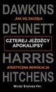 Czterej jedcy apokalipsy Jak si zacza ateistyczna rewolucja, Dawkins Richard, Dennett Daniel C., Harris Sam