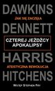 Czterej jedcy apokalipsy Jak si zacza ateistyczna rewolucja, Dawkins Richard, Dennett Daniel C., Harris Sam