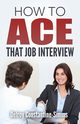 How To Ace That Job Interview, Constantine-Simms Delroy