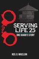 Serving Life 25-One Guard's Story, Maclean Neil