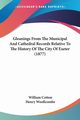 Gleanings From The Municipal And Cathedral Records Relative To The History Of The City Of Exeter (1877), Cotton William