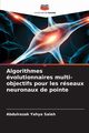 Algorithmes volutionnaires multi-objectifs pour les rseaux neuronaux de pointe, Saleh Abdulrazak Yahya