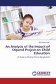 An Analysis of the Impact of Stipend Project on Child Education, Islam MD Sirajul