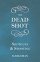 The Dead Shot - Shotguns and Shooting, Marksman