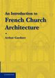 An Introduction to French Church Architecture, Gardner Arthur