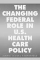 The Changing Federal Role in U.S. Health Care Policy, Kronenfeld Jennie