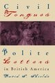 Civil Tongues and Polite Letters in British America, Shields David S.