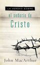 La Verdad Sobre el Senorio de Cristo = The Truth about the Lordship of Christ, MacArthur John