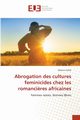 Abrogation des cultures feminicides chez les romanci?res africaines, LOUA Clestin