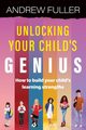 Unlocking Your Child's Genius, Fuller Andrew