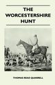 The Worcestershire Hunt Compiled From Old Original Sources - With 125 Illustrations and Three Maps, Quarrell Thomas Read