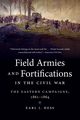 Field Armies and Fortifications in the Civil War, Hess Earl J.