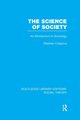 The Science of Society (RLE Social Theory), Cotgrove Stephen Frederick