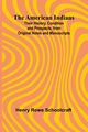 The American Indians; Their History, Condition and Prospects, from Original Notes and Manuscripts, Rowe Schoolcraft Henry
